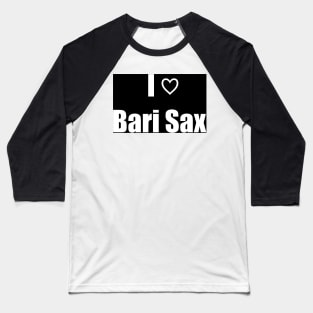 I Love Bari Sax Baseball T-Shirt